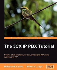 The 3 Cx Ip Pbx Tutorial - Robert Lloyd, Matthew M. Landis