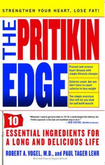 The Pritikin Edge: 10 Essential Ingredients for a Long and Delicious Life - Robert Vogel, Paul Tager Lehr