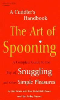 The Art of Spooning: A Cuddler's Handbook - Jim Grace