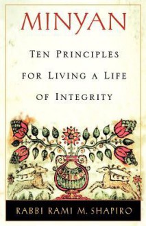 Minyan: Ten Principles for Living a Life of Integrity - Rami Shapiro