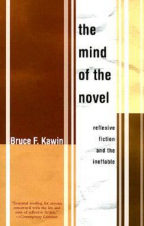 The Mind of the Novel: Reflexive Fiction and the Ineffable - Bruce F. Kawin