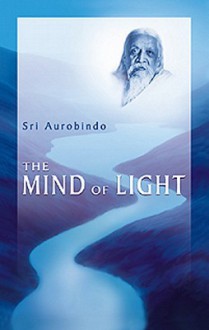 The Mind Of Light - Śrī Aurobindo