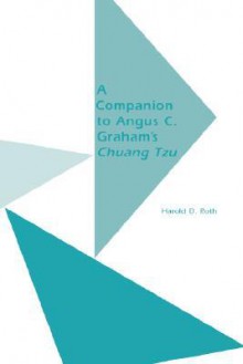 A Companion to Angus C. Graham's Chuang Tzu: The Inner Chapters - Harold D. Roth, A.C. Graham