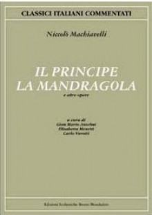 Il principe, La mandragola e altre opere - Niccolò Machiavelli