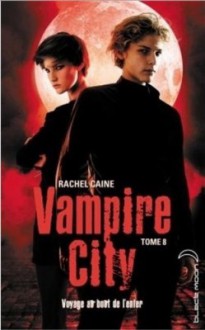 Voyage au bout de l'enfer (Vampire city, #8) - Rachel Caine