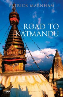 Road to Katmandu - Patrick Marnham