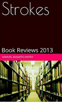 Strokes: Book Reviews 2013 - Manuel Augusto Antão