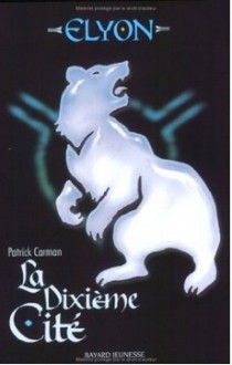 Elyon, Tome 3 : La Dixième Cité - Patrick Carman, Danièle Laruelle