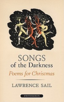 Songs of the Darkness: Poems for Christmas - Lawrence Sail, Erica Sail