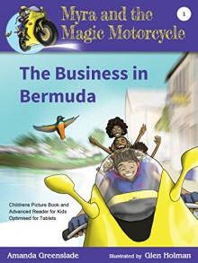 Myra and the Magic Motorcycle Book 1: The Business in Bermuda: Childrens Picture Book and Advanced Reader for Kids Optimised for Tablets - Amanda Greenslade, Glen Holman