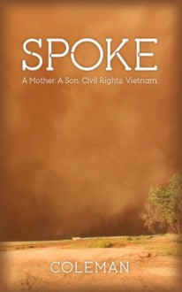 Spoke: A Mother. A Son. Civil Rights. Vietnam. - Coleman, Carl Stratman