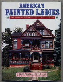 America's Painted Ladies: The Ultimate Celebration of Our Victorians - Elizabeth Pomada, Michael Larsen