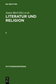 Literatur Und Religion 2: Wege Zu Einer Mythisch-Rituellen Poetik Bei Den Greichen - Anton Bierl, Katharina Wesselmann