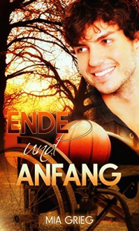 Ende und Anfang: Gay Romance - MIa Grieg