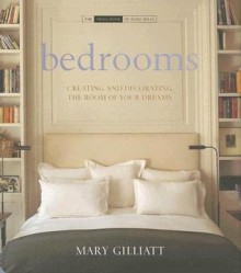 Bedrooms: Creating and Decorating the Room of Your Dreams - Mary Gilliatt