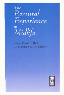 The Parental Experience in Midlife - Carol D. Ryff, Carol D. Ryff