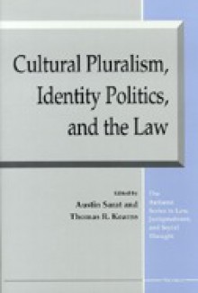 Cultural Pluralism, Identity Politics, and the Law - Austin Sarat, Austin Sarat