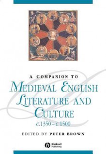 A Companion to Medieval English Literature and Culture C.1350 - C.1500 - Peter Brown