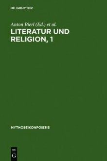 Literatur Und Religion 1: Wege Zu Einer Mythisch-Rituellen Poetik Bei Den Greichen - Anton Bierl