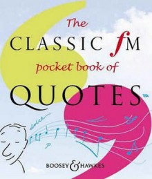 The Classic Fm Pocket Book Of Quotes (Classic Fm) - Tim Lihoreau