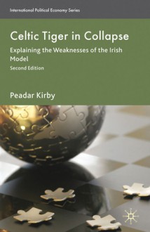 Celtic Tiger in Collapse: Explaining the Weaknesses of the Irish Model - Peadar Kirby