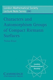 Characters and Automorphism Groups of Compact Riemann Surfaces - Thomas Breuer, N. J. Hitchin