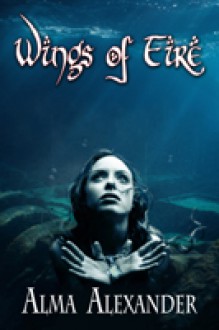 Wings of Fire - Alma Alexander