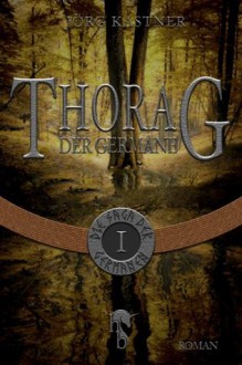 Thorag der Germane: Folge 1 der 12-teiligen Romanserie Die Saga der Germanen (German Edition) - Jörg Kastner