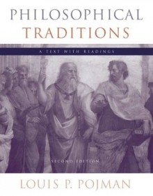 Philosophical Traditions: A Text with Readings - Louis P. Pojman