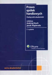 Prawo spółek handlowych. Podręcznik akademicki - Andrzej Koch, Jacek Napierała