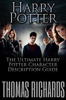 Harry Potter: The Ultimate Harry Potter Character Description Guide (Harry Potter) - Thomas Richards