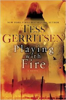 Playing with Fire: A Novel - Tess Gerritsen