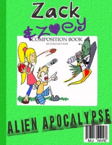 Zack & Zoey's Alien Apocalypse -or- Alien Busting Ninja Adventure (Z&Z Book 1) - MJ Ware