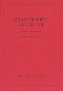 Cricket with Laughter Sir Lindsay Parkinson's XI v West Indies, Blackpool 1933 - Gerry Wolstenholme