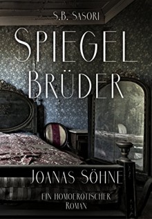 Spiegelbrüder: Joanas Söhne - S.B. Sasori