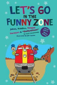 Let's Go in the Funny Zone: Jokes, Riddles, Tongue Twisters & Daffynitions - Gary Chmielewski, Jim Caputo