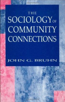 The Sociology of Community Connections - John G. Bruhn