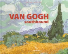 Van Gogh: Southbound - Denis Coutagne, Denis Coutagne, Gilles Martin-Raget