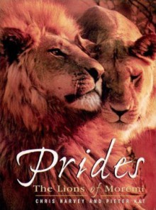 Prides: The Lions of Moremi - Pieter Kat, Chris Harvey