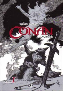 Conan - O Cimério - Vol. I (Conan - O Cimério, #1) - Robert E. Howard