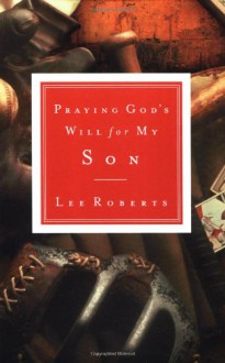 Praying God's Will for My Son - Lee Roberts