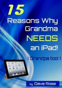 15 Reasons Why Grandma NEEDS an iPad! (The 15 Reasons series by Dave Rose) - Dave Rose