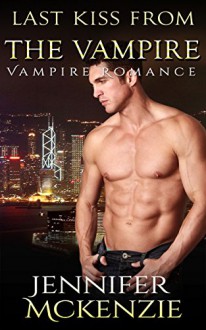 ROMANCE: Vampire Romance: Last Kiss from the Vampire (BBW Romance BWWM Menage) - Jennifer Mckenzie