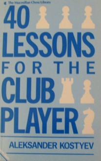 40 Lessons for the Club Player - Aleksander Kostyev