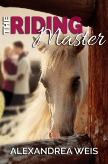 The Riding Master - Alexandrea Weis