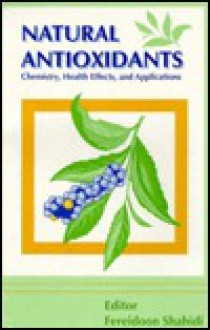 Natural Antioxidants: Chemistry, Health Effects, and Applications - Fereidoon Shahidi