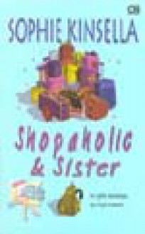 Si Gila Belanja Punya Kakak (Shopaholic & Sister) - Shopaholic Series Book 4 - Ade Dina Sigarlaki, Sophie Kinsella