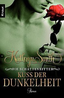 Die Schattenritter 02. Kuss der Dunkelheit - Kathryn Smith, Sabine Schilasky