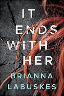 It Ends With Her - Brianna Labuskes