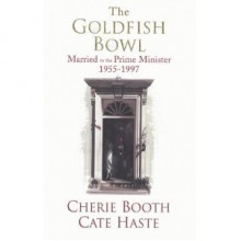 The Goldfish Bowl: Married to the Prime Minister 1955-1997 - Cherie Booth, Cate Haste